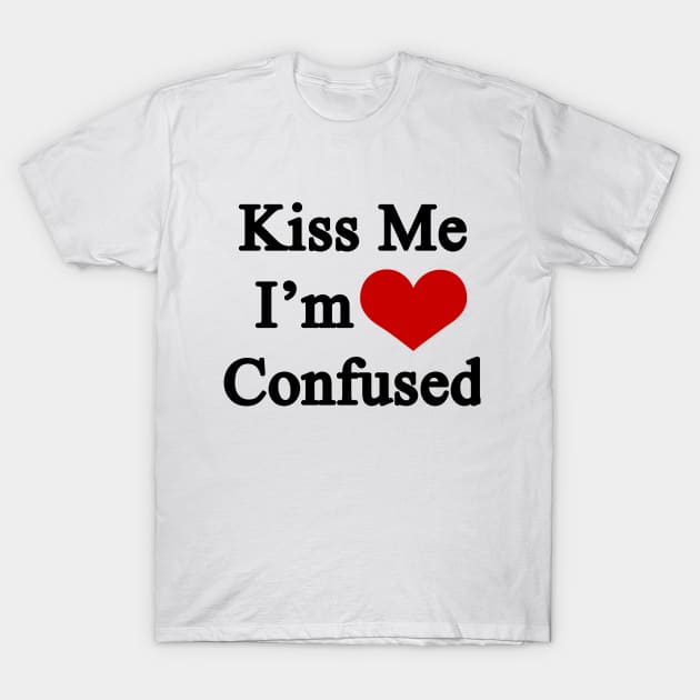 Kiss Me I'm Confused T-Shirt by POPHOLIC